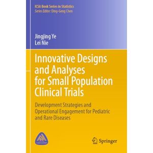 Ye, Jingjing Innovative Designs and Analyses for Small Population Clinical Trials: Development Strategies and Operational Engagement for Pediatric and Rare Diseases (ICSA Book Series in Statistics) Ye, Jingjing Innovative Designs and Analyses for Small Population Clinical Trials: Development Strategies and Operational Engagement for Pediatric and Rare Diseases (ICSA Book Series in Statistics)