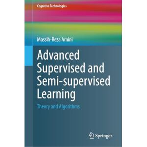 Amini, Massih-Reza Advanced Supervised and Semi-supervised Learning: Theory and Algorithms (Cognitive Technologies) Amini, Massih-Reza Advanced Supervised and Semi-supervised Learning: Theory and Algorithms (Cognitive Technologies)