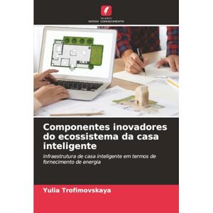 Trofimovskaya, Yulia Componentes inovadores do ecossistema da casa inteligente: infraestrutura de casa inteligente em termos de fornecimento de energia Trofimovskaya, Yulia Componentes inovadores do ecossistema da casa inteligente: infraestrutura de casa inteligente em termos de fornecimento de energia