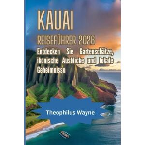 Wayne, Theophilus Kauai Reiseführer 2026: Entdecken Sie die verborgenen Schätze, ikonischen Aussichten und lokalen Geheimnisse der Garteninsel Wayne, Theophilus Kauai Reiseführer 2026: Entdecken Sie die verborgenen Schätze, ikonischen Aussichten und lokalen Geheimnisse der Garteninsel