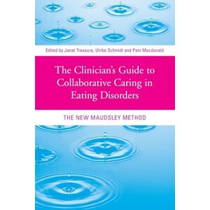 The Clinician's Guide to Collaborative Caring in Eating Disorders: The New Maudsley Method The Clinician's Guide to Collaborative Caring in Eating Disorders: The New Maudsley Method