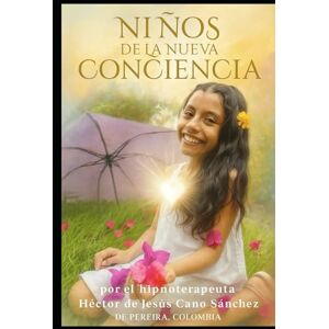 CANO SANCHEZ, SR. HECTOR DE JESUS Niños De La Nueva Conciencia: Children of the New Consciousness CANO SANCHEZ, SR. HECTOR DE JESUS Niños De La Nueva Conciencia: Children of the New Consciousness