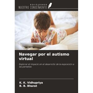 Vidhupriya, K. K. Navegar por el autismo virtual: Explorar el impacto en el desarrollo de la exposición a las pantallas Vidhupriya, K. K. Navegar por el autismo virtual: Explorar el impacto en el desarrollo de la exposición a las pantallas