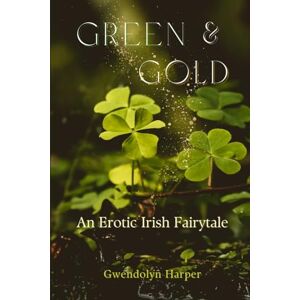 Harper, Gwendolyn Green and Gold: An Erotic Irish Fairytale (Why Choose MFM Romance) Harper, Gwendolyn Green and Gold: An Erotic Irish Fairytale (Why Choose MFM Romance)
