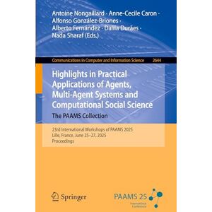 Highlights in Practical Applications of Agents, Multi-Agent Systems and Computational Social Science. The PAAMS Collection: 23rd International ... in Computer and Information Science, 2644) Highlights in Practical Applications of Agents, Multi-Agent Systems and Computational Social Science. The PAAMS Collection: 23rd International ... in Computer and Information Science, 2644)