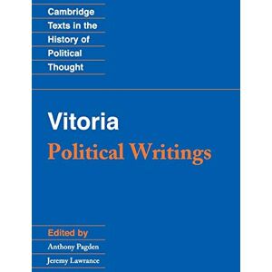 Francisco De Vitoria Vitoria: Political Writings (Cambridge Texts in the History of Political Thought) Francisco De Vitoria Vitoria: Political Writings (Cambridge Texts in the History of Political Thought)