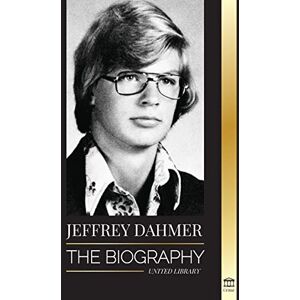 United Jeffrey Dahmer: The Biography of the Milwaukee Cannibal and Necrophiliac Serial Killer An American Nightmare of Murder & Cannibalism (The Criminals) United Jeffrey Dahmer: The Biography of the Milwaukee Cannibal and Necrophiliac Serial Killer An American Nightmare of Murder & Cannibalism (The Criminals)