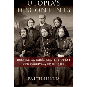 Hillis, Faith Utopia's Discontents: Russian Émigrés and the Quest for Freedom, 1830s-1930s Hillis, Faith Utopia's Discontents: Russian Émigrés and the Quest for Freedom, 1830s-1930s
