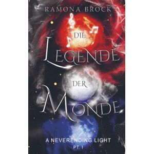 Brock, Ramona Die Legende der Monde a neverending light pt. I (Die Legende der Monde: Band I) Brock, Ramona Die Legende der Monde a neverending light pt. I (Die Legende der Monde: Band I)