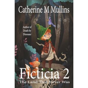 Mullins, Catherine M Ficticia 2: The Land that Never Was Mullins, Catherine M Ficticia 2: The Land that Never Was