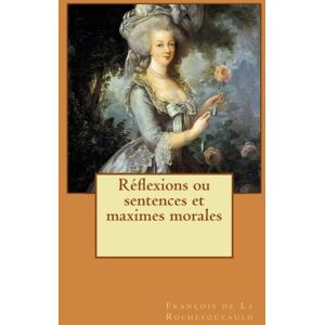 de La Rochefoucauld, François Réflexions ou sentences et maximes morales de La Rochefoucauld, François Réflexions ou sentences et maximes morales