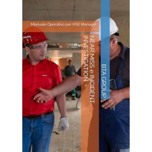 GROUP, BTA NEAR MISS e INCIDENT INVESTIGATION: Manuale Operativo per HSE Manager GROUP, BTA NEAR MISS e INCIDENT INVESTIGATION: Manuale Operativo per HSE Manager