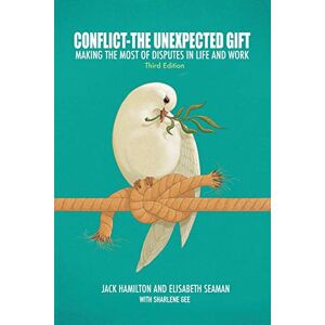 Hamilton, Jack Conflict—The Unexpected Gift: Making the Most of Disputes in Life and Work Hamilton, Jack Conflict—The Unexpected Gift: Making the Most of Disputes in Life and Work
