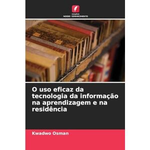 Osman, Kwadwo O uso eficaz da tecnologia da informação na aprendizagem e na residência Osman, Kwadwo O uso eficaz da tecnologia da informação na aprendizagem e na residência