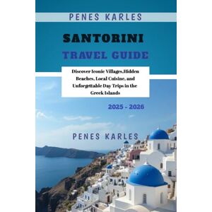 Karles, Penes Santorini Travel Guide 2025 2026: Discover Iconic Villages,Hidden Beaches, Local Cuisine, and Unforgettable Day Trips in the Greek Islands Karles, Penes Santorini Travel Guide 2025 2026: Discover Iconic Villages,Hidden Beaches, Local Cuisine, and Unforgettable Day Trips in the Greek Islands