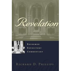 Philips Reformed Expository Commentary: Revelation (Reformed Expository Commentaries): 24 Philips Reformed Expository Commentary: Revelation (Reformed Expository Commentaries): 24