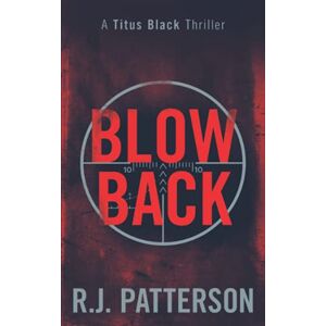 Patterson, R.J. Blowback (Titus Black Thriller series) Patterson, R.J. Blowback (Titus Black Thriller series)