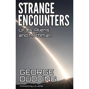 Dudding, George Strange Encounters: UFOs, Aliens and Mothman Dudding, George Strange Encounters: UFOs, Aliens and Mothman
