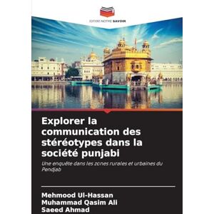 Ul-Hassan, Mehmood Explorer la communication des stéréotypes dans la société punjabi: Une enquête dans les zones rurales et urbaines du Pendjab Ul-Hassan, Mehmood Explorer la communication des stéréotypes dans la société punjabi: Une enquête dans les zones rurales et urbaines du Pendjab