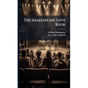 Shakespeare, William 1564-1616 The Shakespeare Love Book Shakespeare, William 1564-1616 The Shakespeare Love Book