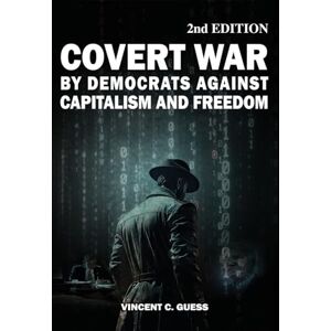 Vincent Covert War by Democrats Against Capitalism and Freedom 2nd Edition Vincent Covert War by Democrats Against Capitalism and Freedom 2nd Edition