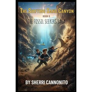 Cannonito, Sherri The Shifting Sand Canyon: The Fossil Seekers Saga Cannonito, Sherri The Shifting Sand Canyon: The Fossil Seekers Saga