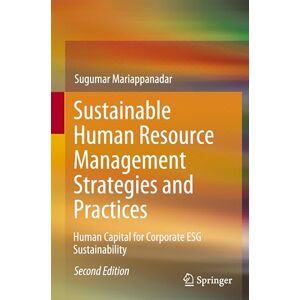 Mariappanadar, Sugumar Sustainable Human Resource Management Strategies and Practices: Human Capital for Corporate ESG Sustainability Mariappanadar, Sugumar Sustainable Human Resource Management Strategies and Practices: Human Capital for Corporate ESG Sustainability
