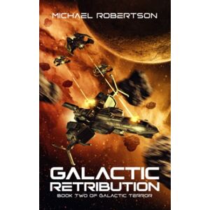 Robertson, Michael Galactic Retribution: A Space Opera (Galactic Terror) Robertson, Michael Galactic Retribution: A Space Opera (Galactic Terror)