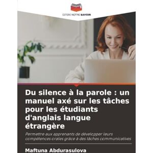 Abdurasulova, Maftuna Du silence à la parole : un manuel axé sur les tâches pour les étudiants d'anglais langue étrangère: Permettre aux apprenants de développer leurs compétences orales grâce à des tâches communicatives Abdurasulova, Maftuna Du silence à la parole : un manuel axé sur les tâches pour les étudiants d'anglais langue étrangère: Permettre aux apprenants de développer leurs compétences orales grâce à des tâches communicatives
