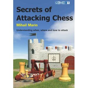 Marin, Mihail Secrets of Attacking Chess Marin, Mihail Secrets of Attacking Chess