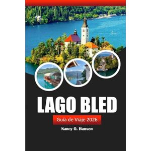 Hansen, Nancy O. Lago Bled Guía de viaje 2026: Descubra las gemas ocultas de Eslovenia, las atracciones imperdibles, las aventuras al aire libre, la cocina y los consejos locales Hansen, Nancy O. Lago Bled Guía de viaje 2026: Descubra las gemas ocultas de Eslovenia, las atracciones imperdibles, las aventuras al aire libre, la cocina y los consejos locales