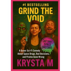 M, Krysta Grind the Void: A Darkly Funny Lesbian Space Opera Adventure with Pirates, Aliens, and Corporate Greed (Jax Dart, Space Bastard) M, Krysta Grind the Void: A Darkly Funny Lesbian Space Opera Adventure with Pirates, Aliens, and Corporate Greed (Jax Dart, Space Bastard)