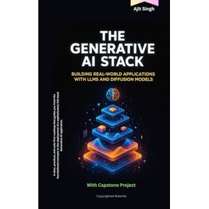 Singh, Ajit The Generative AI Stack: Building Real-World Applications with LLMs and Diffusion Models Singh, Ajit The Generative AI Stack: Building Real-World Applications with LLMs and Diffusion Models