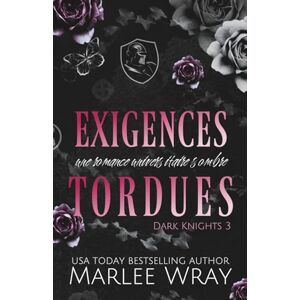 Wray, Marlee Exigences Tordues: Une Romance Universitaire Sombre (dark knights en français) Wray, Marlee Exigences Tordues: Une Romance Universitaire Sombre (dark knights en français)