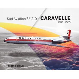 Falcus, Matt Sud Aviation SE.210 Caravelle: Timelines Falcus, Matt Sud Aviation SE.210 Caravelle: Timelines