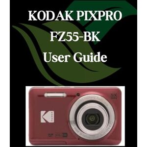 Fortnite, Zoey KODAK PIXPRO FZ55-BK User Guide: A Comprehensive and Detailed Manual for Photographers and Creatives for Beginners and Seniors, Troubleshooting Tips, and Advanced Settings Explained Fortnite, Zoey KODAK PIXPRO FZ55-BK User Guide: A Comprehensive and Detailed Manual for Photographers and Creatives for Beginners and Seniors, Troubleshooting Tips, and Advanced Settings Explained