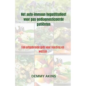 AKINS, DEMMY Het auto-immuun hepatitisdieet voor pas gediagnosticeerde patiënten: Een uitgebreide gids voor voeding en welzijn AKINS, DEMMY Het auto-immuun hepatitisdieet voor pas gediagnosticeerde patiënten: Een uitgebreide gids voor voeding en welzijn