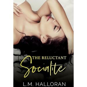 Halloran, L.M. The Reluctant Socialite (The Reluctant Series) Halloran, L.M. The Reluctant Socialite (The Reluctant Series)