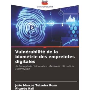 Rosa, João Marcos Teixeira Vulnérabilité de la biométrie des empreintes digitales: Technologie de l'information Biométrie Sécurité de l'information Rosa, João Marcos Teixeira Vulnérabilité de la biométrie des empreintes digitales: Technologie de l'information Biométrie Sécurité de l'information