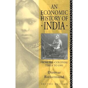 Rothermund, Dietmar An Economic History of India: From Pre-Colonial Times to 1991 Rothermund, Dietmar An Economic History of India: From Pre-Colonial Times to 1991