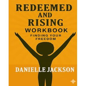 Jackson Redeemed and Rising: Workbook Finding Your Freedom (Redeemed and Rising: Finding Your Freedom) Jackson Redeemed and Rising: Workbook Finding Your Freedom (Redeemed and Rising: Finding Your Freedom)