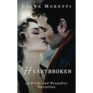 Moretti, Laura Heartbroken: A Pride and Prejudice Variation (The "What If?" Modern Darcy and Elizabeth Series) Moretti, Laura Heartbroken: A Pride and Prejudice Variation (The "What If?" Modern Darcy and Elizabeth Series)