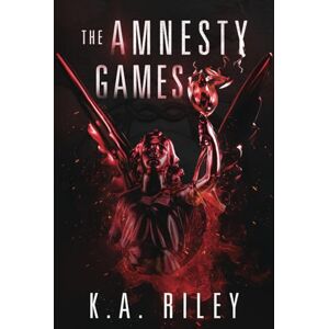 Riley, K. A. The Amnesty Games: A Dystopian Novel Riley, K. A. The Amnesty Games: A Dystopian Novel