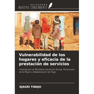 TINDJO, DJAGRI Vulnerabilidad de los hogares y eficacia de la prestación de servicios: ofrecido por el Ministerio de Acción Social, Promoción de la Mujer y Alfabetización de Togo TINDJO, DJAGRI Vulnerabilidad de los hogares y eficacia de la prestación de servicios: ofrecido por el Ministerio de Acción Social, Promoción de la Mujer y Alfabetización de Togo