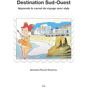 Rouvet-Duvernoy, Alexandra Destination Sud-Ouest: Apprends le carnet de voyage avec style (Cours d'Art) Rouvet-Duvernoy, Alexandra Destination Sud-Ouest: Apprends le carnet de voyage avec style (Cours d'Art)