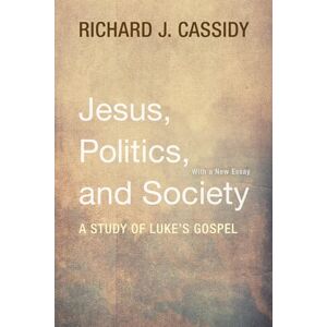 Cassidy, Richard J. Jesus, Politics, and Society: A Study of Luke's Gospel Cassidy, Richard J. Jesus, Politics, and Society: A Study of Luke's Gospel