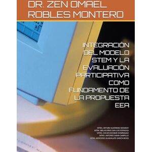 ROBLES MONTERO, Dr. ZEN OMAEL INTEGRACIÓN DEL MODELO STEM Y LA EVALUACIÓN PARTICIPATIVA COMO FUNDAMENTO DE LA PROPUESTA EEA: APLICACIÓN EN LA PRÁCTICA DE INVESTIGACIÓN DE LA GENERACIÓN DE CFDI 4.0.1. ROBLES MONTERO, Dr. ZEN OMAEL INTEGRACIÓN DEL MODELO STEM Y LA EVALUACIÓN PARTICIPATIVA COMO FUNDAMENTO DE LA PROPUESTA EEA: APLICACIÓN EN LA PRÁCTICA DE INVESTIGACIÓN DE LA GENERACIÓN DE CFDI 4.0.1.