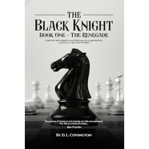 Covington, D. L. The Black Knight: Book One – The Renegade Covington, D. L. The Black Knight: Book One – The Renegade