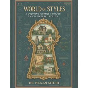 Atelier, The Pelican World of Styles:: A Coloring Journey Through 9 Architectural Worlds Atelier, The Pelican World of Styles:: A Coloring Journey Through 9 Architectural Worlds