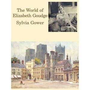 Gower, Sylvia The World of Elizabeth Goudge Gower, Sylvia The World of Elizabeth Goudge